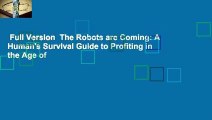 Full Version  The Robots are Coming: A Human's Survival Guide to Profiting in the Age of