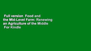 Full version  Food and the Mid-Level Farm: Renewing an Agriculture of the Middle  For Kindle