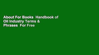 About For Books  Handbook of Oil Industry Terms & Phrases  For Free