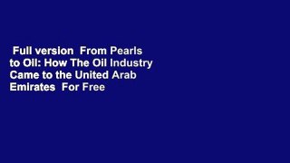 Full version  From Pearls to Oil: How The Oil Industry Came to the United Arab Emirates  For Free