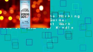 Full E-book  The Working Dad's Survival Guide: How to Succeed at Work and at Home  For Kindle