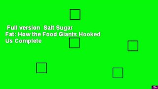 Full version  Salt Sugar Fat: How the Food Giants Hooked Us Complete