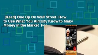 [Read] One Up On Wall Street: How to Use What You Already Know to Make Money in the Market  For