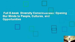 Full E-book  Diversity Consciousness: Opening Our Minds to People, Cultures, and Opportunities