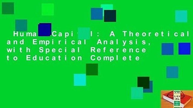 Human Capital: A Theoretical and Empirical Analysis, with Special Reference to Education Complete