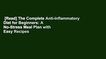 [Read] The Complete Anti-Inflammatory Diet for Beginners: A No-Stress Meal Plan with Easy Recipes