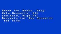 About For Books  Easy Keto Desserts: 60  Low-Carb, High-Fat Desserts for Any Occasion  For Free