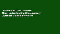 Full version  The Japanese Mind: Understanding Contemporary Japanese Culture  For Online