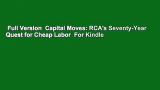 Full Version  Capital Moves: RCA's Seventy-Year Quest for Cheap Labor  For Kindle