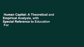 Human Capital: A Theoretical and Empirical Analysis, with Special Reference to Education  For