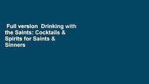 Full version  Drinking with the Saints: Cocktails & Spirits for Saints & Sinners  For Online