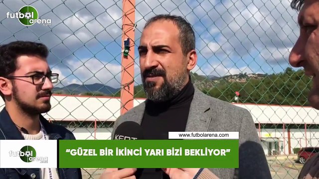 Mustafa Tokgöz. Güzel bir ikinci yarı bizi bekliyor