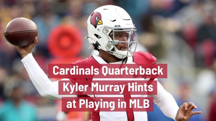 Kyler Murray Has Baseball Thoughts