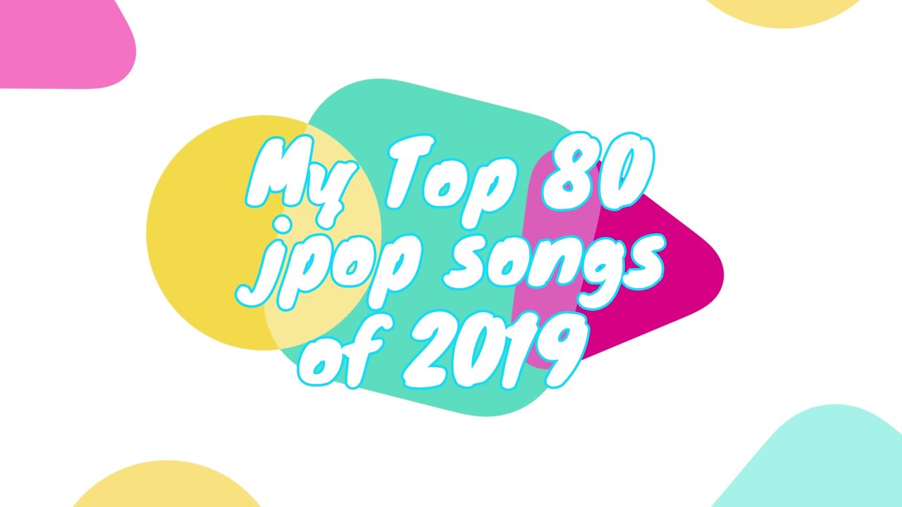 My Top 80 jpop of 2019