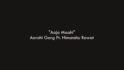 Aaja Mahi-Aarohi Garg Ft.Himanshu Rawat