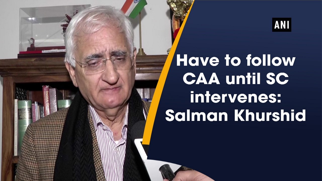 Have to follow CAA until SC intervenes: Salman Khurshid