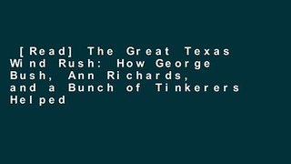 [Read] The Great Texas Wind Rush: How George Bush, Ann Richards, and a Bunch of Tinkerers Helped