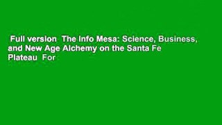 Full version  The Info Mesa: Science, Business, and New Age Alchemy on the Santa Fe Plateau  For