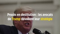 Procès en destitution : les avocats de Trump dévoilent leur stratégie