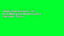 [Read] Perennial Seller: The Art of Making and Marketing Work That Lasts  Review
