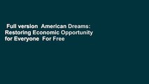 Full version  American Dreams: Restoring Economic Opportunity for Everyone  For Free