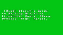 [Read] Storey's Guide to Raising Miniature Livestock: Goats, Sheep, Donkeys, Pigs, Horses,