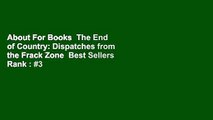 About For Books  The End of Country: Dispatches from the Frack Zone  Best Sellers Rank : #3