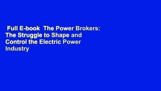 Full E-book  The Power Brokers: The Struggle to Shape and Control the Electric Power Industry