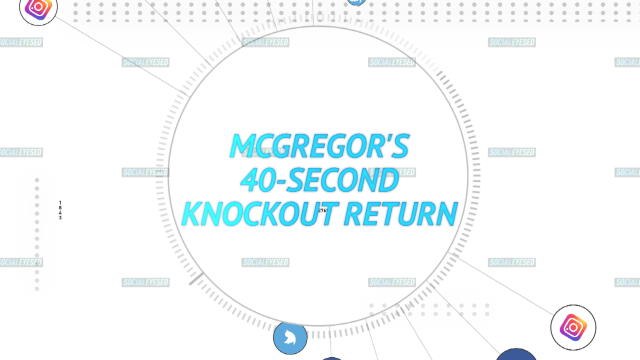 Socialeyesed - McGregor'S 40-second knockout return