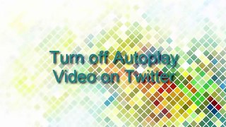 How to Turn off autoplay video on Twitter