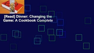 [Read] Dinner: Changing the Game: A Cookbook Complete