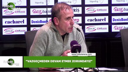 Abdullah Avcı: "Vazgeçmeden devam etmek zorundayız"