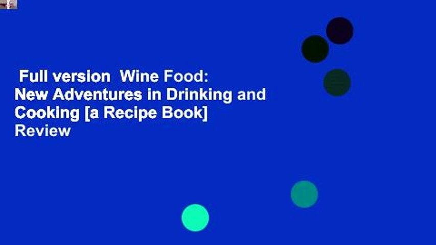 Full version  Wine Food: New Adventures in Drinking and Cooking [a Recipe Book]  Review