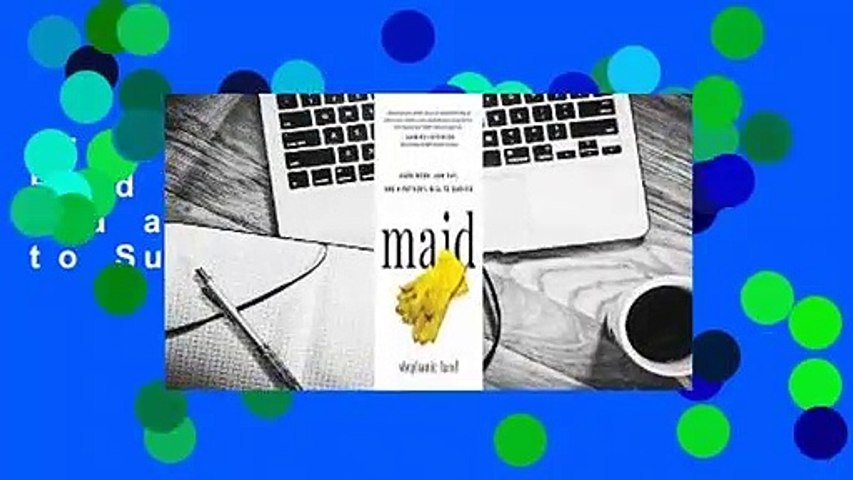 Full E-book  Maid: Hard Work, Low Pay, and a Mother's Will to Survive  For Online
