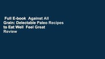 Full E-book  Against All Grain: Delectable Paleo Recipes to Eat Well  Feel Great  Review