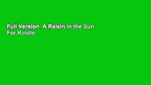Full Version  A Raisin in the Sun  For Kindle