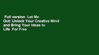 Full version  Let Me Out: Unlock Your Creative Mind and Bring Your Ideas to Life  For Free
