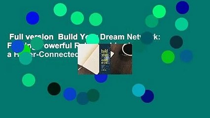 Full version  Build Your Dream Network: Forging Powerful Relationships in a Hyper-Connected
