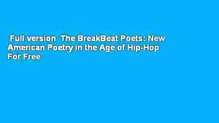 Full version  The BreakBeat Poets: New American Poetry in the Age of Hip-Hop  For Free