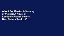 About For Books  A Memory of Violets: A Novel of London's Flower Sellers  Best Sellers Rank : #3