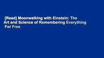 [Read] Moonwalking with Einstein: The Art and Science of Remembering Everything  For Free