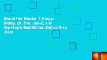 About For Books  3 Kings: Diddy, Dr. Dre, Jay-Z, and Hip-Hop's Multibillion-Dollar Rise  Best
