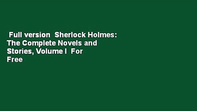Full version Sherlock Holmes: The Complete Novels and Stories, Volume I For Free