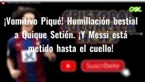 ¡Vomitivo Piqué! Humillación bestial a Quique Setién. ¡Y Messi está metido hasta el cuello!