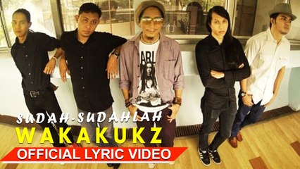 Wakakukz - Sudah-Sudahlah [Official Lyric Video HD]