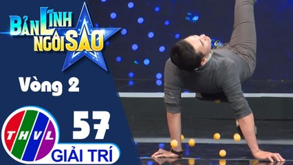 Bản lĩnh ngôi sao - Tập 57: Vòng 2 - Lúc la lúc lắc