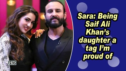 Sara: Being Saif Ali Khan's daughter a tag I'm proud of