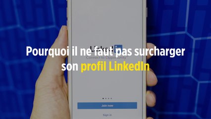 Pourquoi il ne faut pas surcharger son profil LinkedIn
