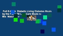 Full E-book  Diabetic Living Diabetes Meals by the Plate: 90 Low-Carb Meals to Mix  Match  For