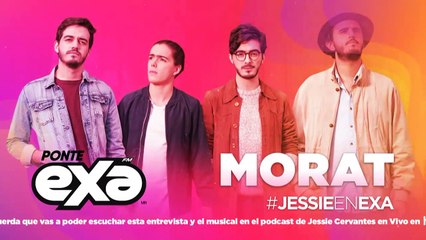 Entrevista Morat #JessieEnExa